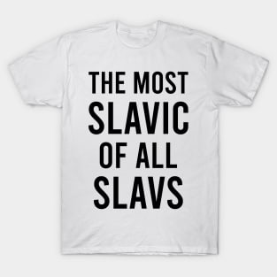 The most slavic of the slavs T-Shirt